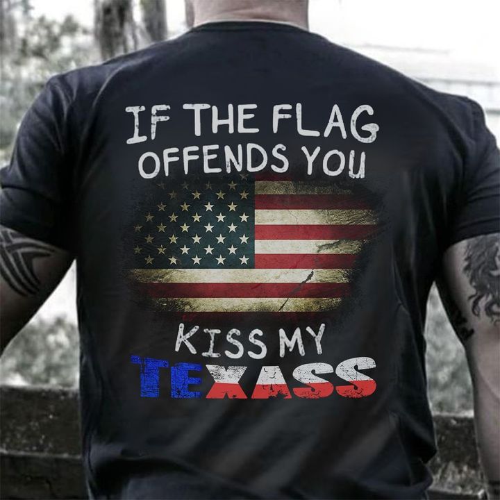 If The Flag Offends You Kiss My Texass Shirt Proud Texan Texas T-Shirt Mens Gift