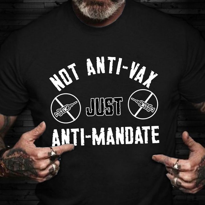 Not Anti Vax Just Anti Mandate T-Shirt