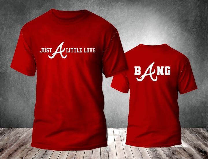 Just A Little Love Braves Shirt Bang Atlanta Braves Shirt Red