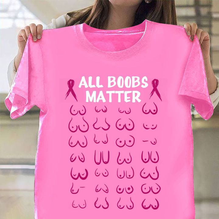 All Boobs Matter Breast Cancer Shirt Apparel Funny Cancer Shirt Awareness Merch