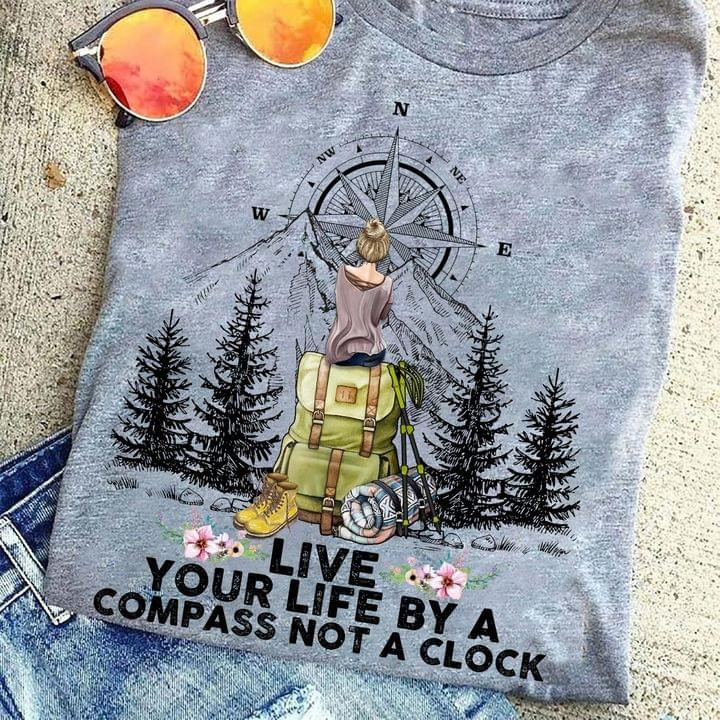 Live Your Life By A Compass Not A Clock Shirt Womens Best Gifts For Hikers And Campers