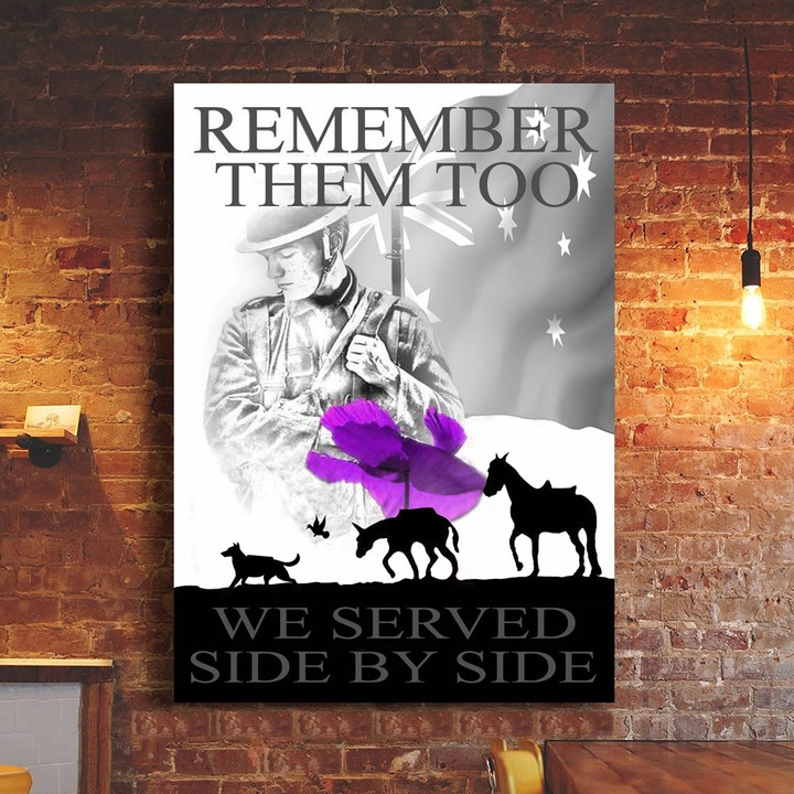 Australia Veteran Animals Remember Them Too We Served Side By Side Poster War Animals Memorial
