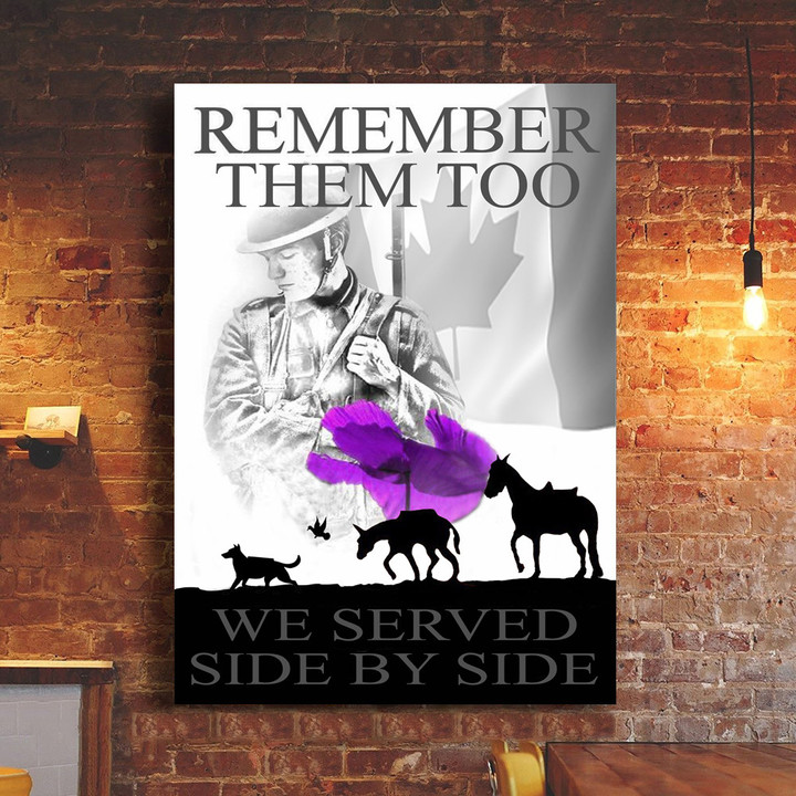Canada Veteran Animals Remember Them Too We Served Side By Side Poster Served Animals Memorial