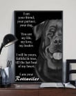 I Am Your Friend Your Partner Your Dog - I Am Your Rottweiler Quote Posters