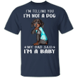 Dachshund I'm Telling You I'm Not a Dog I'm A Baby T-Shirt I Love Dad Funny Fathers Day Shirts