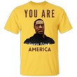 You Are George Floyd America T-Shirt Blm Justice For George Shirt