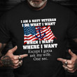 I Am A Navy Veteran I Do What I Want Shirt Funny Army American Flag T-Shirt Navy Veteran Gifts