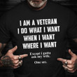 I Am A Veteran I Do What I Want When I Want Shirt Hilarious T-Shirt Sayings Veterans Day Gifts