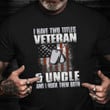 I Have Two Titles Veteran And Uncle Shirt Retired Military Veteran T-Shirt Gift For Uncle