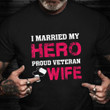 I Married My Hero Proud Veteran Wife Shirt Honor Your Wife Military T-Shirts Veteran Day Ideas
