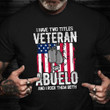 I Have Two Titles Veteran And Abuelo T-Shirt American Flag Proud Grandfather Veteran Shirt
