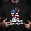 Make America Fish Again Shirt 4Th Of July Fish Patriotic Unique Gift For Veterans Day