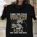 Desert Storm Veteran And Papa Shirt Proud Served Military T-Shirt Military Dad Gifts 2021