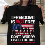 Freedom Is Not Free Don't Worry I Paid The Bill Shirt US Veteran T-Shirt Patriotic Gifts