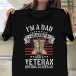 I'm A Dad Grandpa Veteran Nothing Scares Me T-Shirt Veteran Day Shirt Gift For Grandfather
