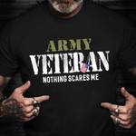 Army Veteran Nothing Scares Me T-Shirt Proud Army Veteran Shirt Vets Day Gift 2021