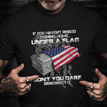 If You Haven't Risked Coming Home Under A Flag Shirt Happy Veterans Day Patriotism Shirt