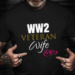 WW2 Veteran Wife Shirt Proud Wife Of A World War 2 Veteran T-Shirt Gift For Grandma