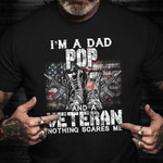 I'm A Dad Pops Veteran Nothing Scares Me Shirt Happy Veterans Day Gift Ideas For Dad