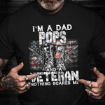 I'm A Dad Pops Veteran Nothing Scares Me Shirt Veteran Day Shirt Gift For Father Grandad