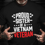 Proud Sister Of A Vietnam Veteran Shirt Honoring Veteran T-Shirt Good Gifts For Aunt