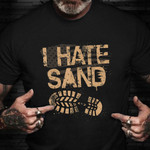 I Hate Sand Middle East Deployment Military Veteran T-Shirt Afghanistan veteran Shirt Gift
