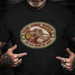 Team Honey Badger Military Morale Patch Veteran Shirt Proud US Army Team Honey Badger T-Shirt
