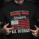 Never Underestimate The Tenacious Power Of Grandpa Shirt American Veterans Military T-Shirts