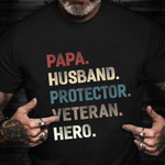 Papa Husband Protector Veteran Hero Shirt Proud Veteran Patriotic Tees Gift Ideas For Grandpa