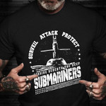 Surveil Attack Protect Serving Beneath The Deep Submariners Shirt Navy Veteran T-Shirt Gift
