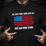Veterans Against Trump Shirt All Gave Some Some Gave All One Had Bone Spurs Anti Trump Shirt