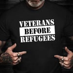 Veterans Before Refugees Shirt For Vet Veterans T-Shirts For Sale