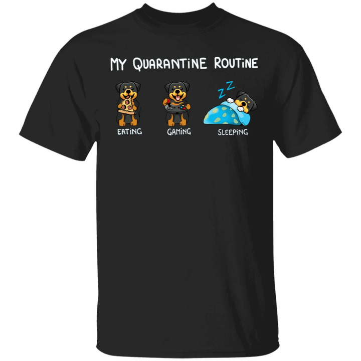 Rottweiler My Quarantine Routine Eating Gaming Sleeping Shirts Birthday Gift For Sister