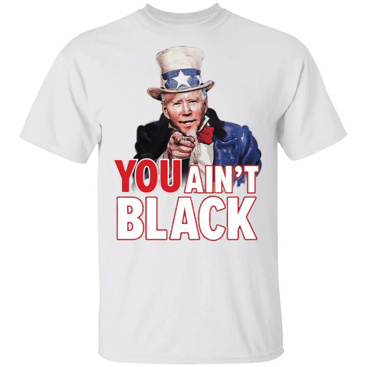 Joe Biden You Ain't Black T-Shirt Funny President