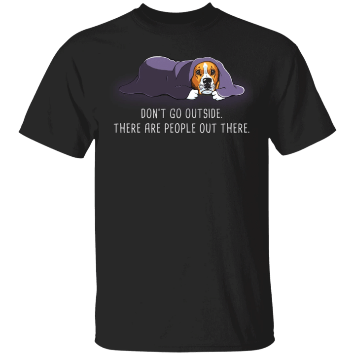 Beagle Don't Go Outside There Are People Out There T-Shirt Gift For Dog Owners