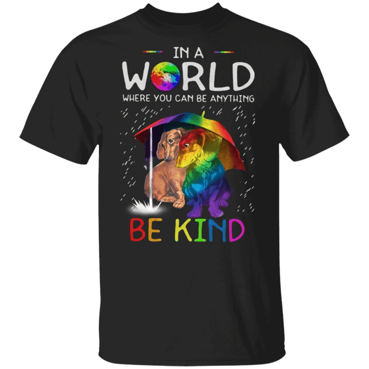 Dachshund In A World Where You Can Be Anything Be Kind T-Shirt Quote Brother Gifts