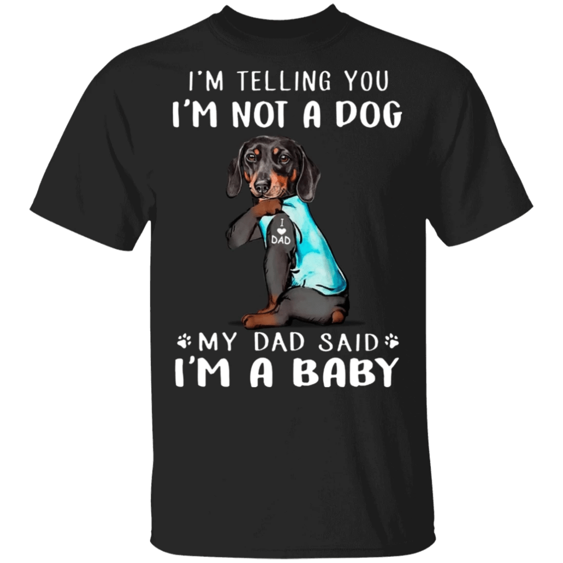 Dachshund I'm Telling You I'm Not a Dog I'm A Baby T-Shirt I Love Dad Funny Fathers Day Shirts