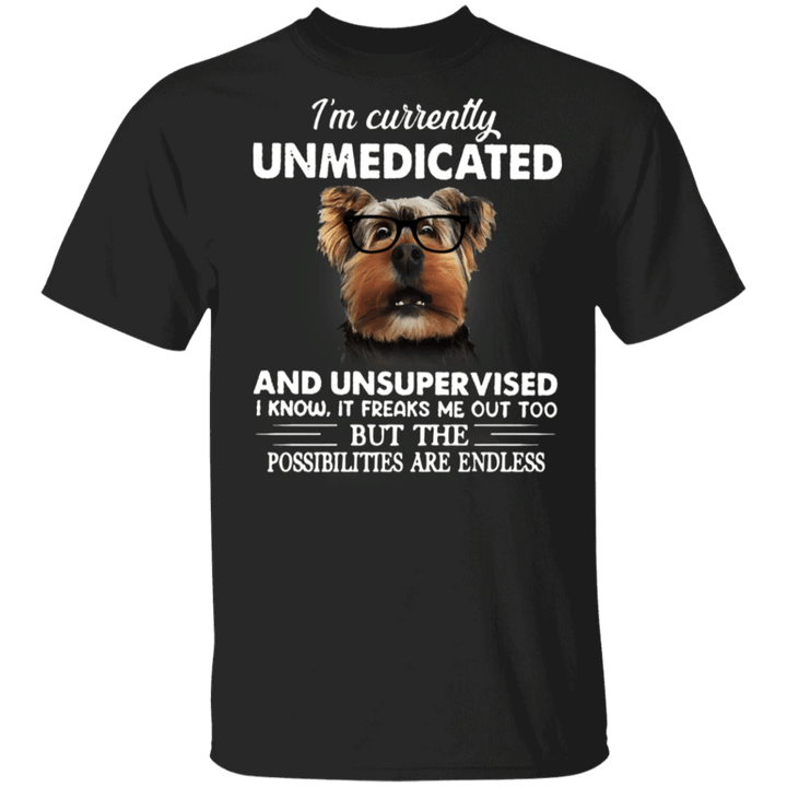 Yorkshire Terrier I'm Currently Unmedicated And Unsupervised T-Shirt Funny Gifts For Dog Lover