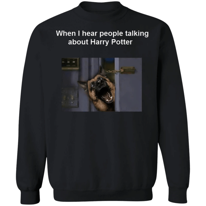 When I Hear People Talking About Harry Potter - K9 German Shepherd Sweater Puppy Funny Sweatshirt