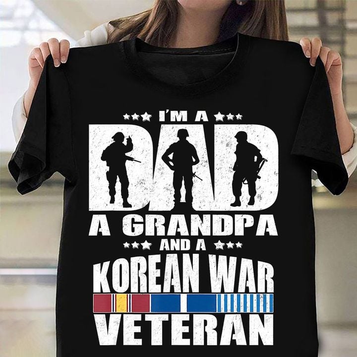I'm A Dad A Grandpa And A Korean War Veteran Shirt Proud T-Shirts ​Veterans Gift For Dad