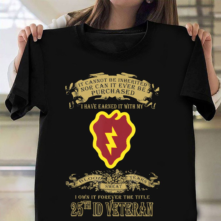 25th ID Veteran It Cannot Be Inherited Nor Can It Ever Be Purchased Shirt Vintage Tee For Him