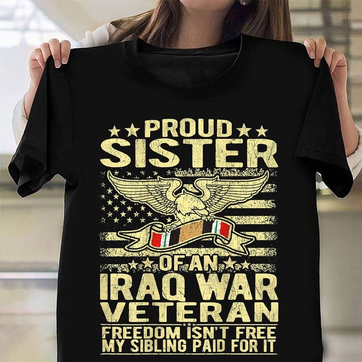 Eagle Proud Sister Of An Iraq War Veteran Shirt Proud Veteran T-Shirt Gifts For Sibling