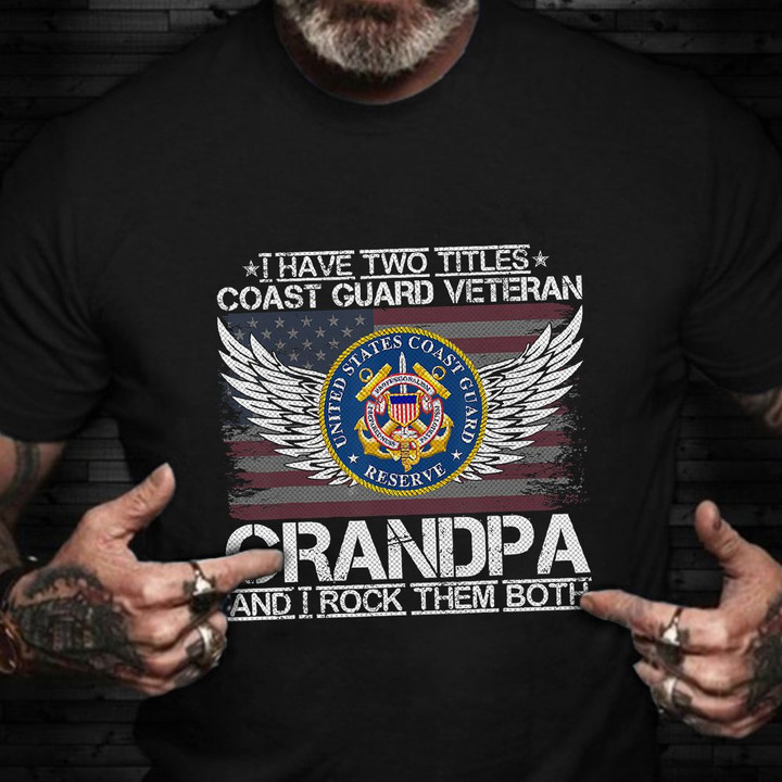 I Have Two Titles Coast Guard Veteran Shirt US Coast Guard T-Shirt Gifts For Grandpa