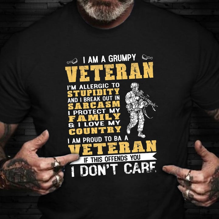 I Am A Grumpy Veteran T-Shirt Proud To Be Veteran Soldier Shirt Military Retirement Gift Ideas