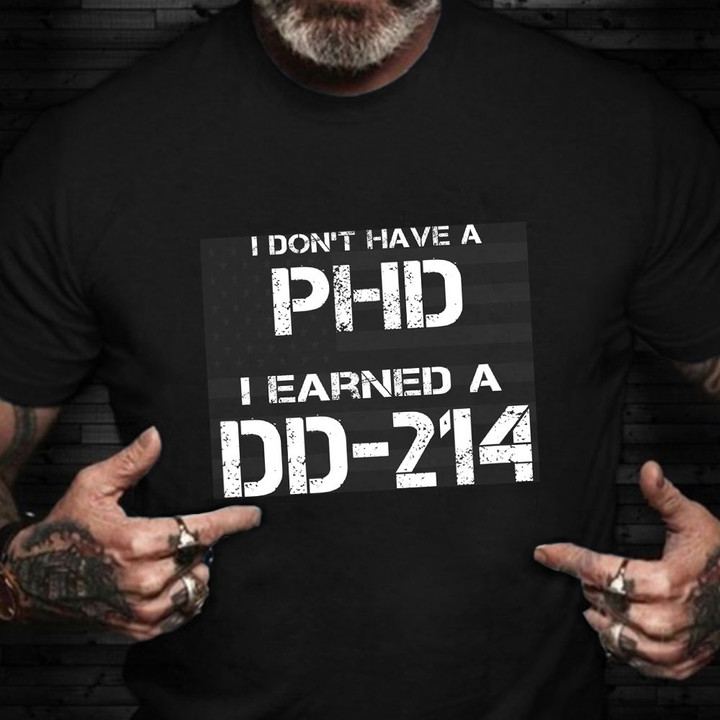 I Don't Have A PHD I Earned A DD-214 Shirt USA Soldier Vintage Tees Veteran Day Ideas 2021
