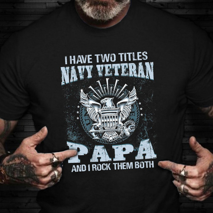 I Have Two Titles Navy Veteran Papa Shirt Funny Quotes T-Shirt Veteran Day Ideas Navy Dad Gifts