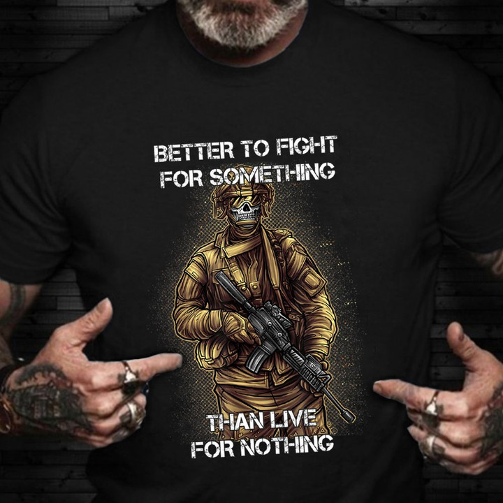 Better Fight For Something Soldier T-Shirt Happy Veteran Day Shirt 2021 Gift For Veterans