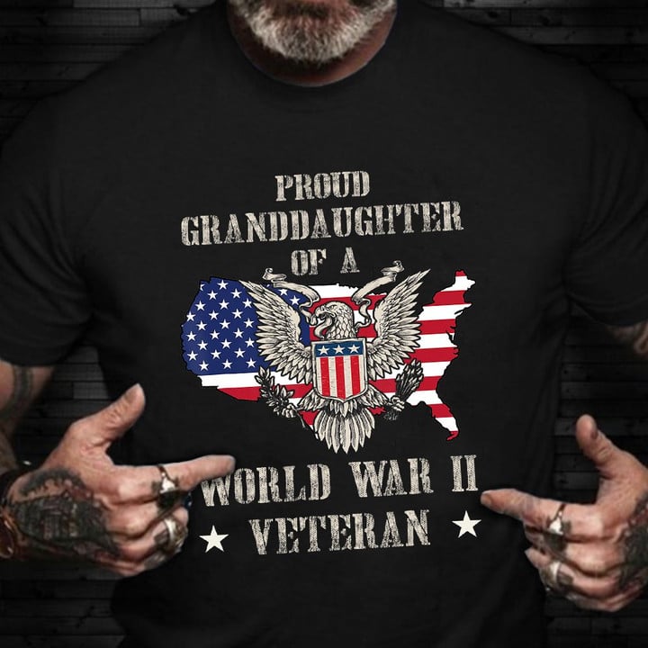 Proud Granddaughter Of A World War II Veteran Shirt Honoring US Veteran T-Shirt Gifts For Aunt