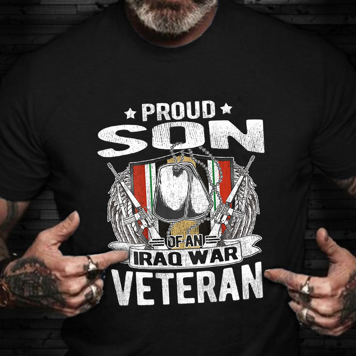 Proud Son Of An Iraq War Veteran Shirt Honoring Iraq War Veteran T-Shirt Cool Gifts For Dad