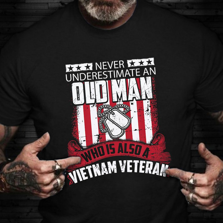 Never Underestimate Old Man Who Is A Vietnam Veteran T-Shirt Proud Vietnam Retro Tees
